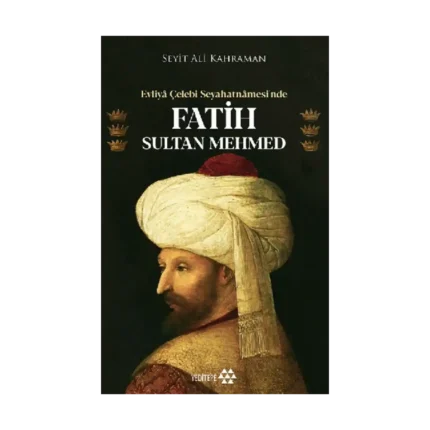 Evliya Çelebi Seyahatnamesi’nde Fatih Sultan Mehmed