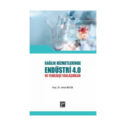 Sağlık Hizmetlerinde Endüstri 4.0 ve Yenilikçi Yaklaşımlar