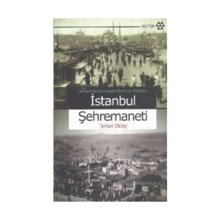 Osmanlı’da Büyükşehir Belediye Yönetimi İstanbul Şehremaneti