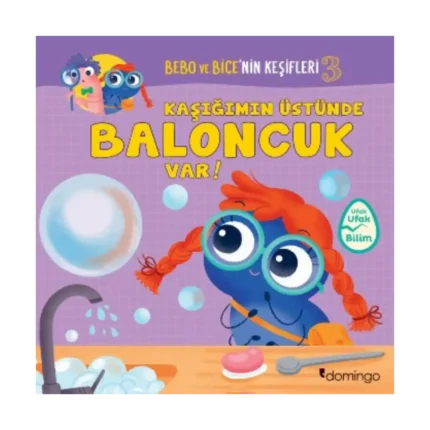 Kaşığımın Üstünde Baloncuk Var! Bebo ve Bice'nin Keşifleri 3