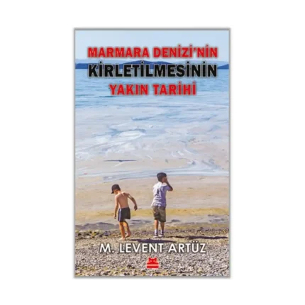 Marmara Denizi’nin Kirletilmesinin Yakın Tarihi