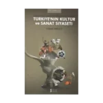 Türkiye’nin Kültür ve Sanat Siyaseti