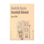 Gündelik Hayata Sosyolojik Bakmak