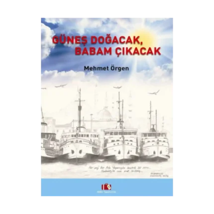 Güneş Doğacak, Babam Çıkacak