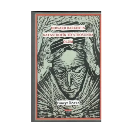 Howard Barker’in Katastrofik Tiyatrosunda Ölüm