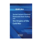 Soviet Union’s Postwar Demands from Turkey and the Origins of the Cold War