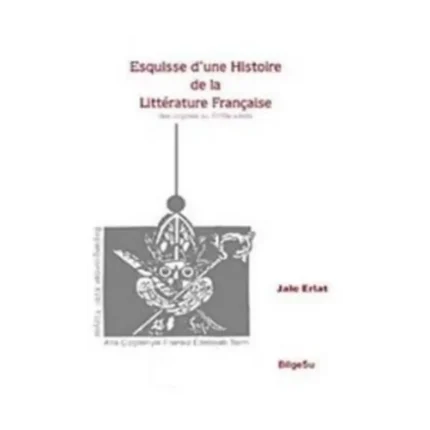 Esquisse D’une Histoire De La Litterature Française / Des origines au 18e Siecle
