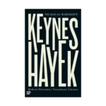 Keynes Hayek-Modern Ekonomiyi Tanımlayan Çatışma