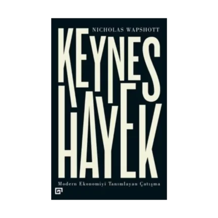 Keynes Hayek-Modern Ekonomiyi Tanımlayan Çatışma