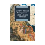 Alevi ve Bektaşi İnançlarının İslam Öncesi Temelleri