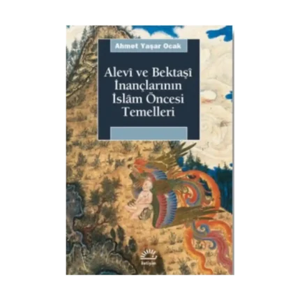 Alevi ve Bektaşi İnançlarının İslam Öncesi Temelleri