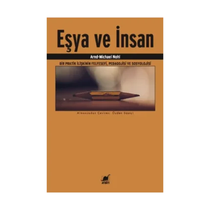 Eşya Ve İnsan Bir Pratik İlişkinin Felfesefi, Pedagojisi ve Sosyolojisi