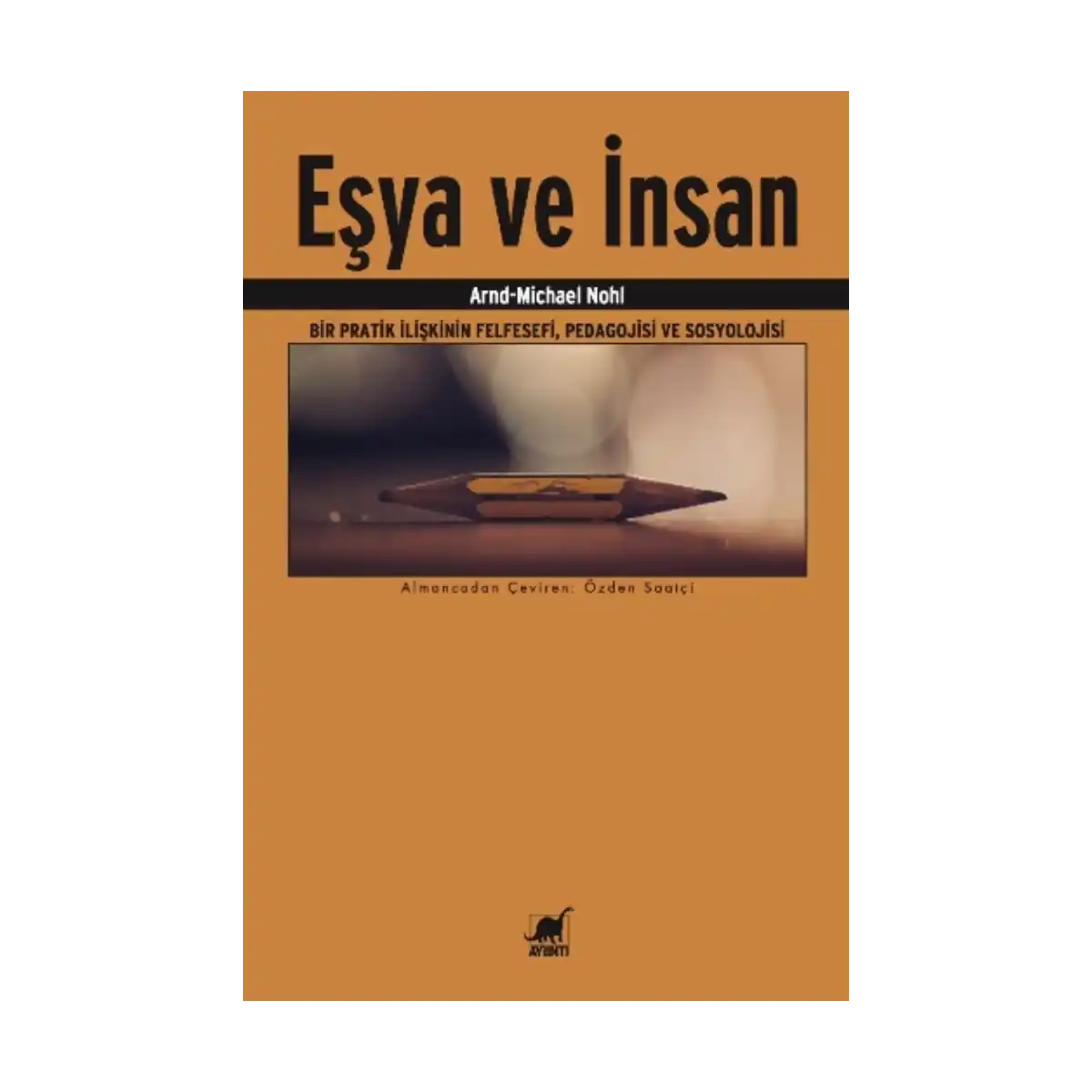 dd70a-esya-ve-insan-bir-pratik-iliskinin-felfesefi-pedagojisi-ve-sosyolojisi-1-1.webp Eşya Ve İnsan Bir Pratik İlişkinin Felfesefi, Pedagojisi ve Sosyolojisi - Görsel 1