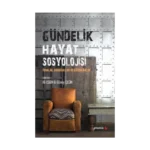 Gündelik Hayat Sosyolojisi Temalar, Sorunsallar ve Güzergahlar
