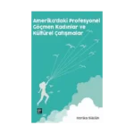 Amerika'da Profesyonel Göçmen Kadınlar ve Kültürel Çatışmalar