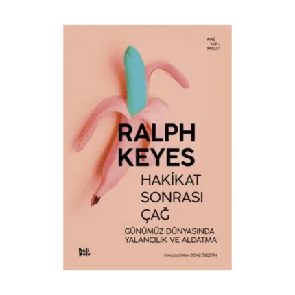 Hakikat Sonrası Çağ Günümüz Dünyasında Yalancılık ve Aldatma