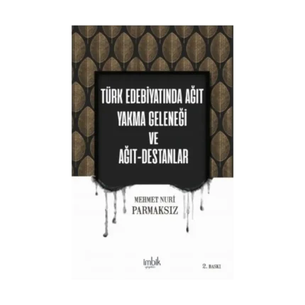 Türk Edebiyatında Ağıt Yakma Geleneği  ve Ağıt Destanlar