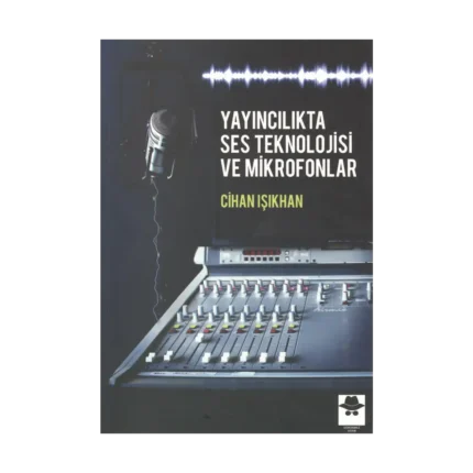 Yayıncılıkta Ses Teknolojisi ve Mikrofonlar