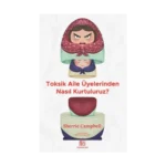 Toksik Aile Üyelerinden Nasıl Kurtuluruz?