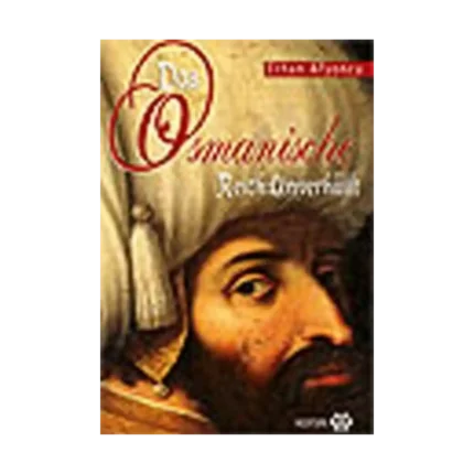 Das Osmanische Reich: Unverhüllt