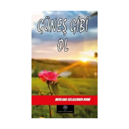 Güneş Gibi Ol