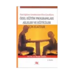 Özel Eğitime Gereksinimi Olan Çocuklara Özel Eğitim Programları Aileler ve Eğiticiler İçin El Kitabı