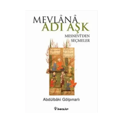 Mevlana Adı Aşk - Mesneviden Seçmeler