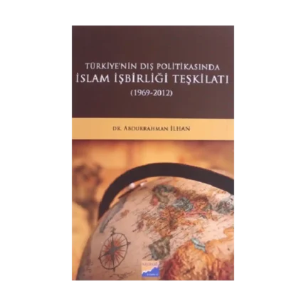 Türkiye'nin Dış Politikasında İslam İşbirliği Teşkilatı (1969 - 2012)