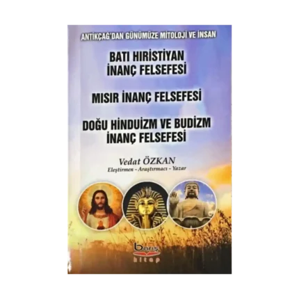 Batı Hıristiyan İnanç Felsefesi-Mısır İnanç Felsefesi-Doğu Hinduizm ve Budizm İnanç Felsefesi