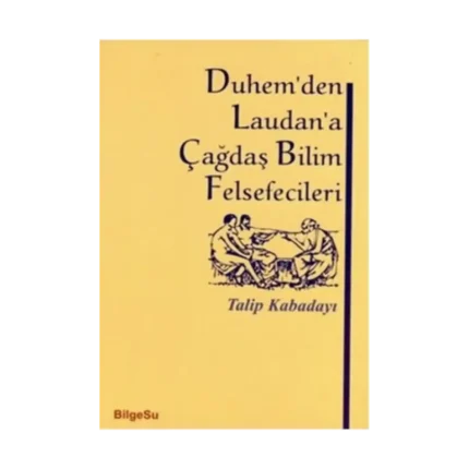 Duhem’den Laudan’a Çağdaş Bilim Felsefecileri