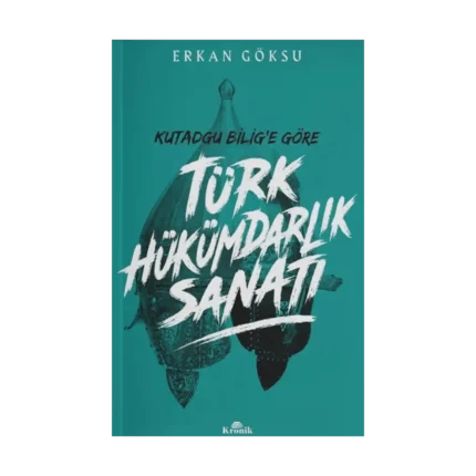 Kutadgu Bilig'e Göre Türk Hükümdarlık Sanatı