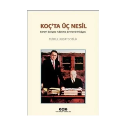 Koç'ta Üç Nesil - Sanayi Barışına Adanmış Bir Hayat Hikayesi