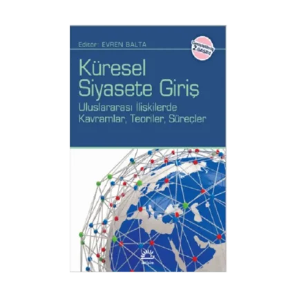 Küresel Siyasete Giriş: Uluslararası İlişkilerde Kavramlar, Teroiler, Süreçler