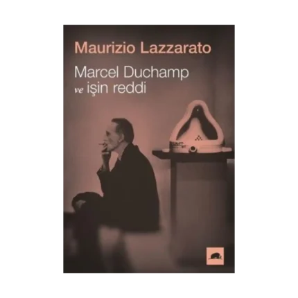 Marcel Duchamp ve İşin Reddi