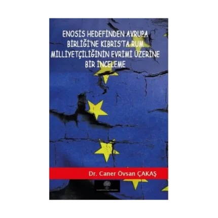 Enosis Hedefinden Avrupa Birliğine Kıbrısta Rum Milliyetçiliğinin Evrimi Üzerine Bir İnceleme