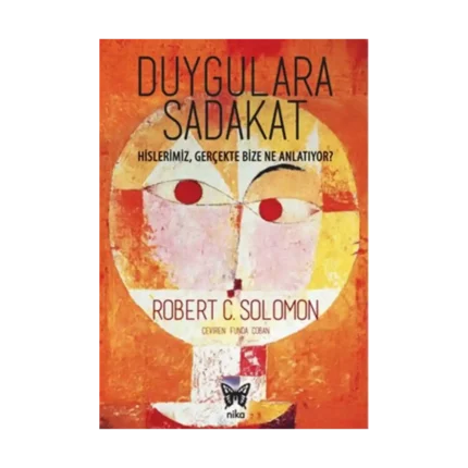 Duygulara Sadakat: Hislerimiz Gerçekte Bize Ne Anlatıyor ?