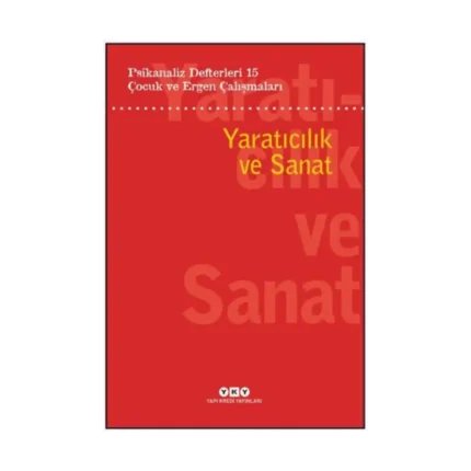 Psikanaliz Defterleri 15: Çocuk Ve Ergen Çalışmaları Yaratıcılık Ve Sanat