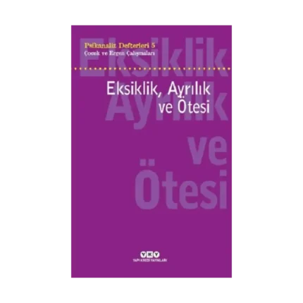 Eksiklik Ayrılık ve Ötesi - Psikanaliz Defterleri - 5