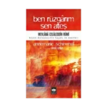 Ben Rüzgarım Sen Ateş Mevlana Celaleddin Rumi Büyük Mutasavvıfın Hayatı ve Eseri