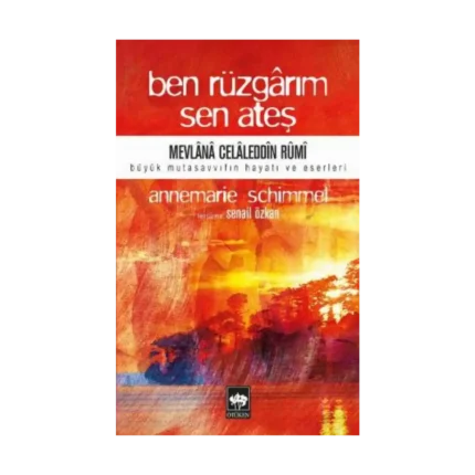 Ben Rüzgarım Sen Ateş Mevlana Celaleddin Rumi Büyük Mutasavvıfın Hayatı ve Eseri