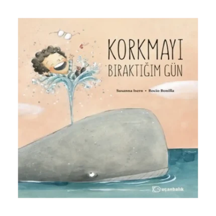 Korkmayı Bıraktığım Gün (Ciltli)