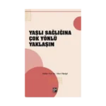 Yaşlı Sağlığına Çok Yönlü Yaklaşım