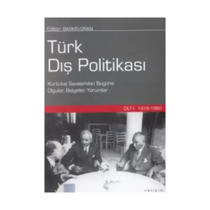 Türk Dış Politikası Cilt 1: 1919-1980 (Kurtuluş Savaşından Bugüne Olgular, Belgeler, Yorumlar)