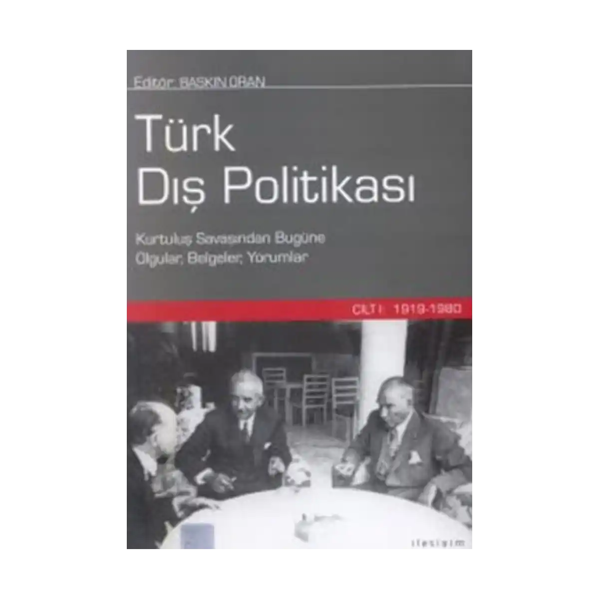 eafea-turk-dis-politikasi-cilt-1-1919-1980-kurtulus-savasindan-bugune-olgular-belgeler-yorumlar-1-1.webp Türk Dış Politikası Cilt 1: 1919-1980 (Kurtuluş Savaşından Bugüne Olgular, Belgeler, Yorumlar) - Görsel 1