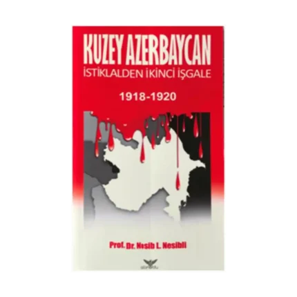 Kuzey Azerbaycan İstiklalden İkinci İşgale 1918-1920