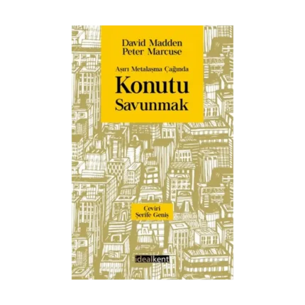 Aşırı Metalaşma Çağında Konutu Savunmak
