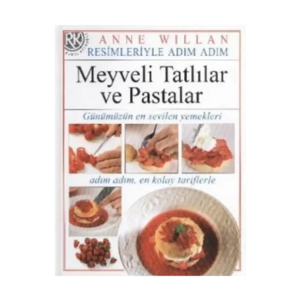 Resimleriyle Adım Adım Meyveli Tatlılar ve Pastalar