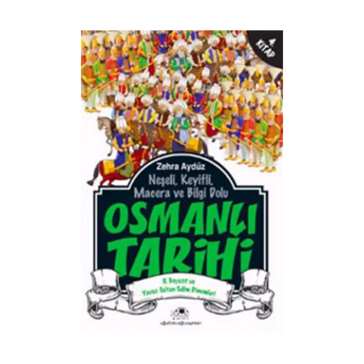 eebb1-neseli-keyifli-macera-ve-bilgi-dolu-osmanli-tarihi-4-kitap-1-1.webp Neşeli, Keyifli, Macera ve Bilgi Dolu Osmanlı Tarihi - 4. Kitap - Görsel 1