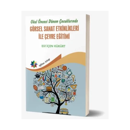 Okul Öncesi Dönem Çocuklarında Görsel Sanat Etkinlikleri ile Çevre Eğitimi