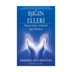 Işığın Elleri : İnsan Enerji Alanıyla Şifa Rehberi